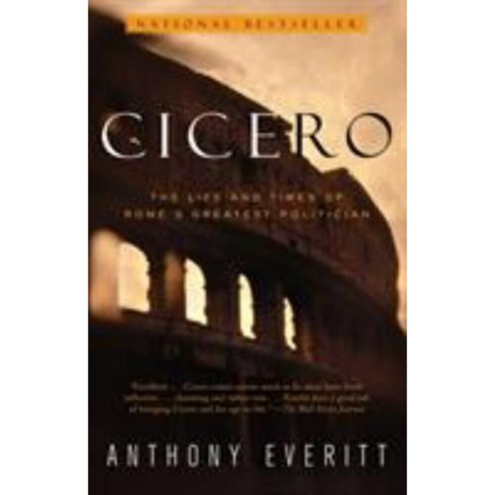 Cicero: The Life and Times of Rome's Greatest Politician, Everitt, Anthony, New